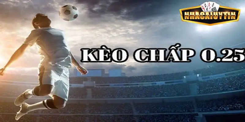 Kèo chấp 0.25 phổ biến trong cá cược bóng đá