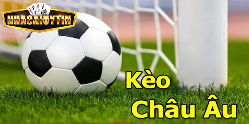 Kèo châu Âu thể thao dễ cược, dễ thắng